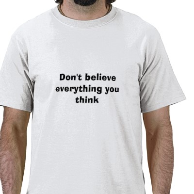 dont_believe_everything_you_think_tshirt-p235029193026809369bahkm_400 ...